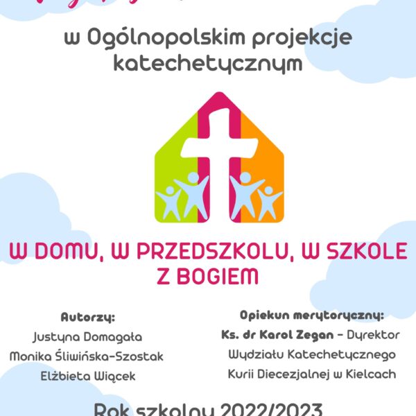 PROJEKT KATECHETYCZNY „W DOMU, W PRZEDSZKOLU, W SZKOLE Z BOGIEM”